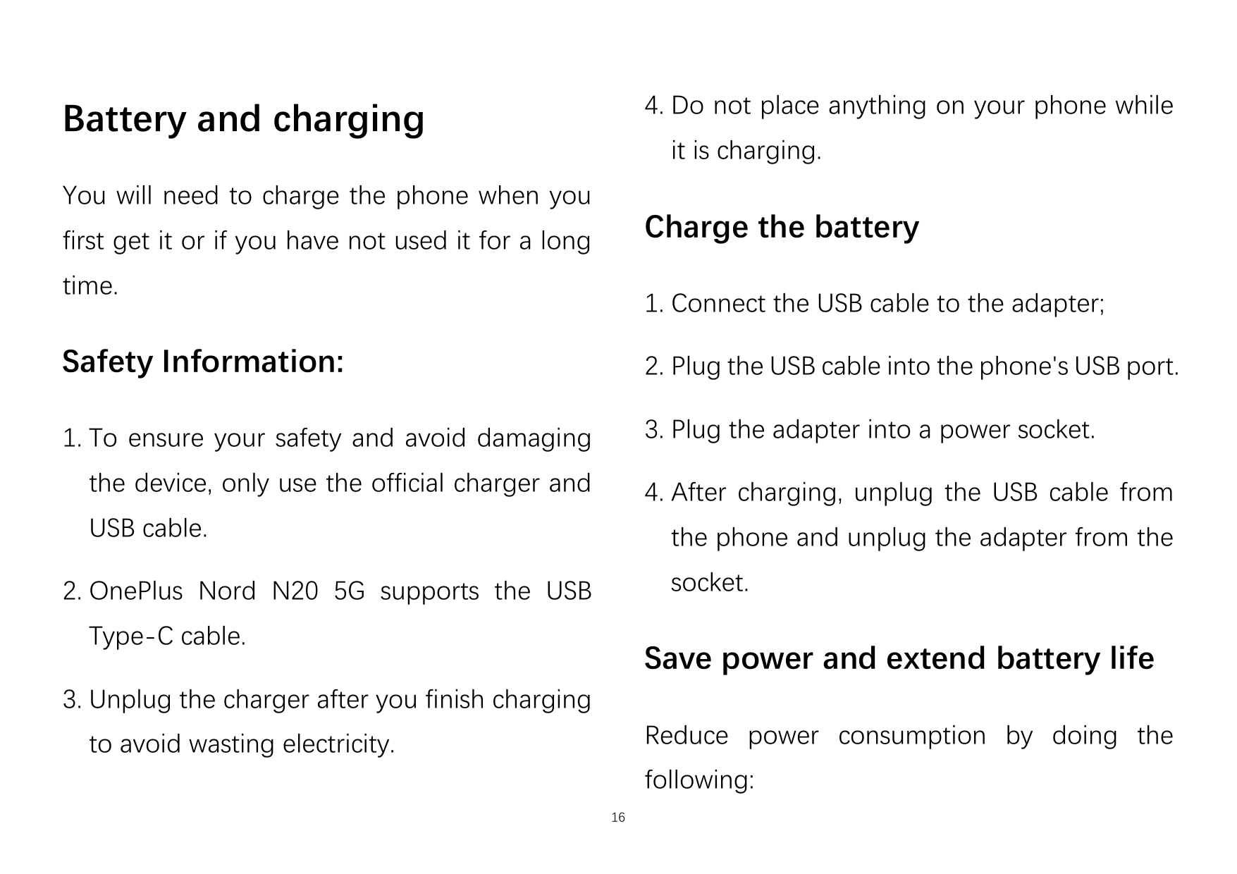 4. Do not place anything on your phone whileBattery and chargingit is charging.You will need to charge the phone when youCharge 