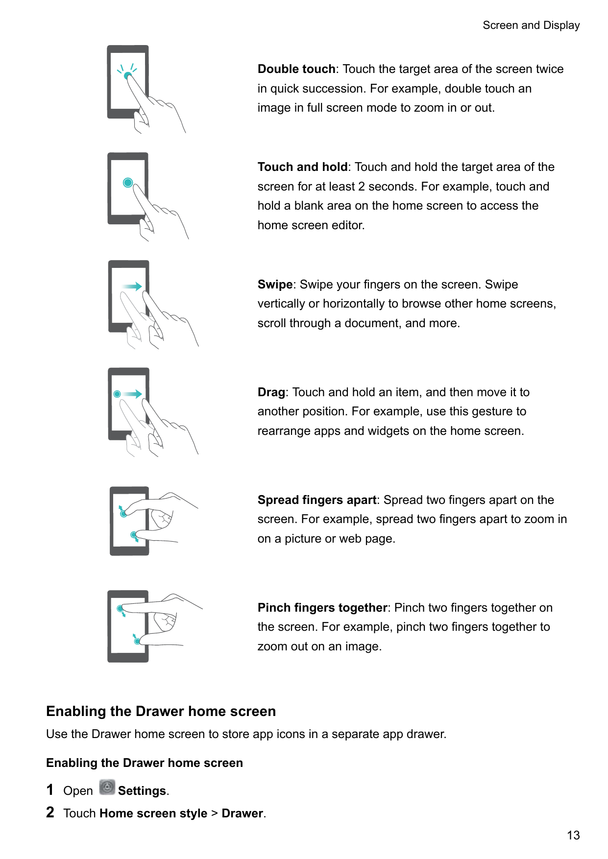 Screen and DisplayDouble touch: Touch the target area of the screen twicein quick succession. For example, double touch animage 