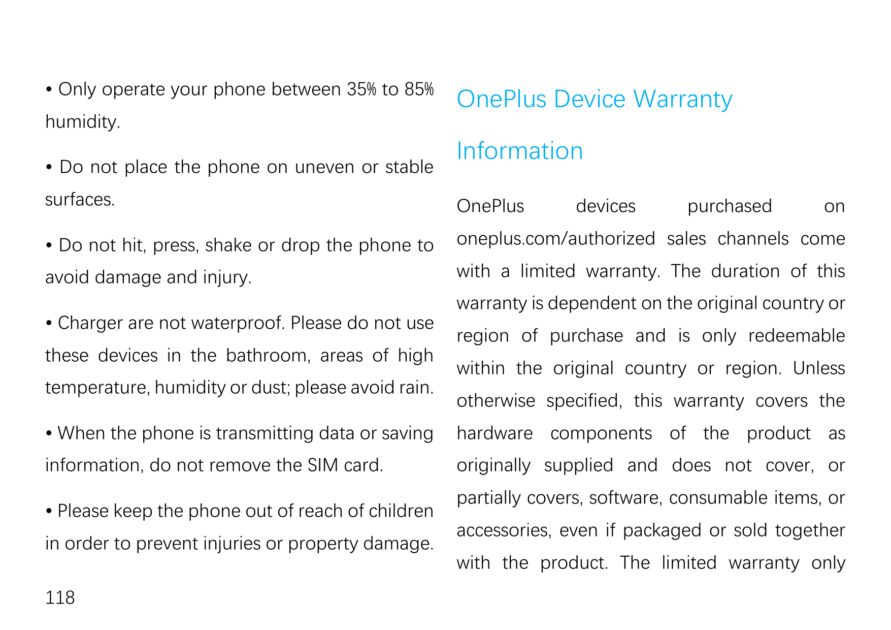 • Only operate your phone between 35% to 85%humidity.• Do not place the phone on uneven or stableOnePlus Device WarrantyInformat