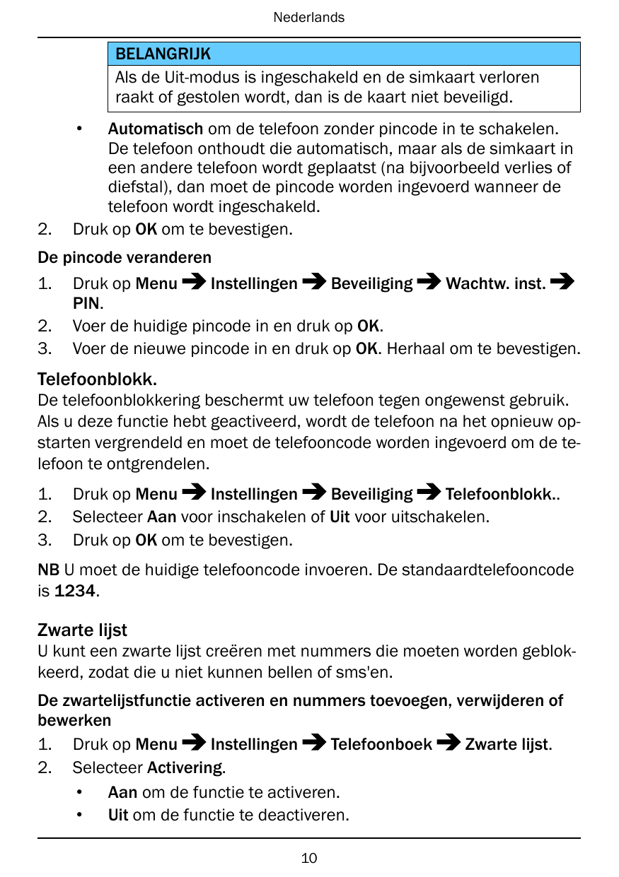 NederlandsBELANGRIJKAls de Uit-modus is ingeschakeld en de simkaart verlorenraakt of gestolen wordt, dan is de kaart niet beveil