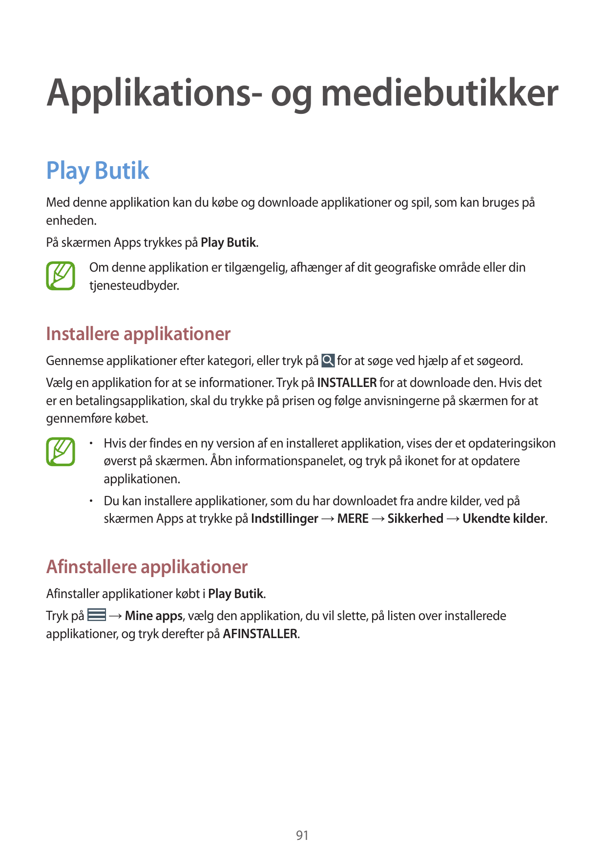 Applikations- og mediebutikkerPlay ButikMed denne applikation kan du købe og downloade applikationer og spil, som kan bruges påe