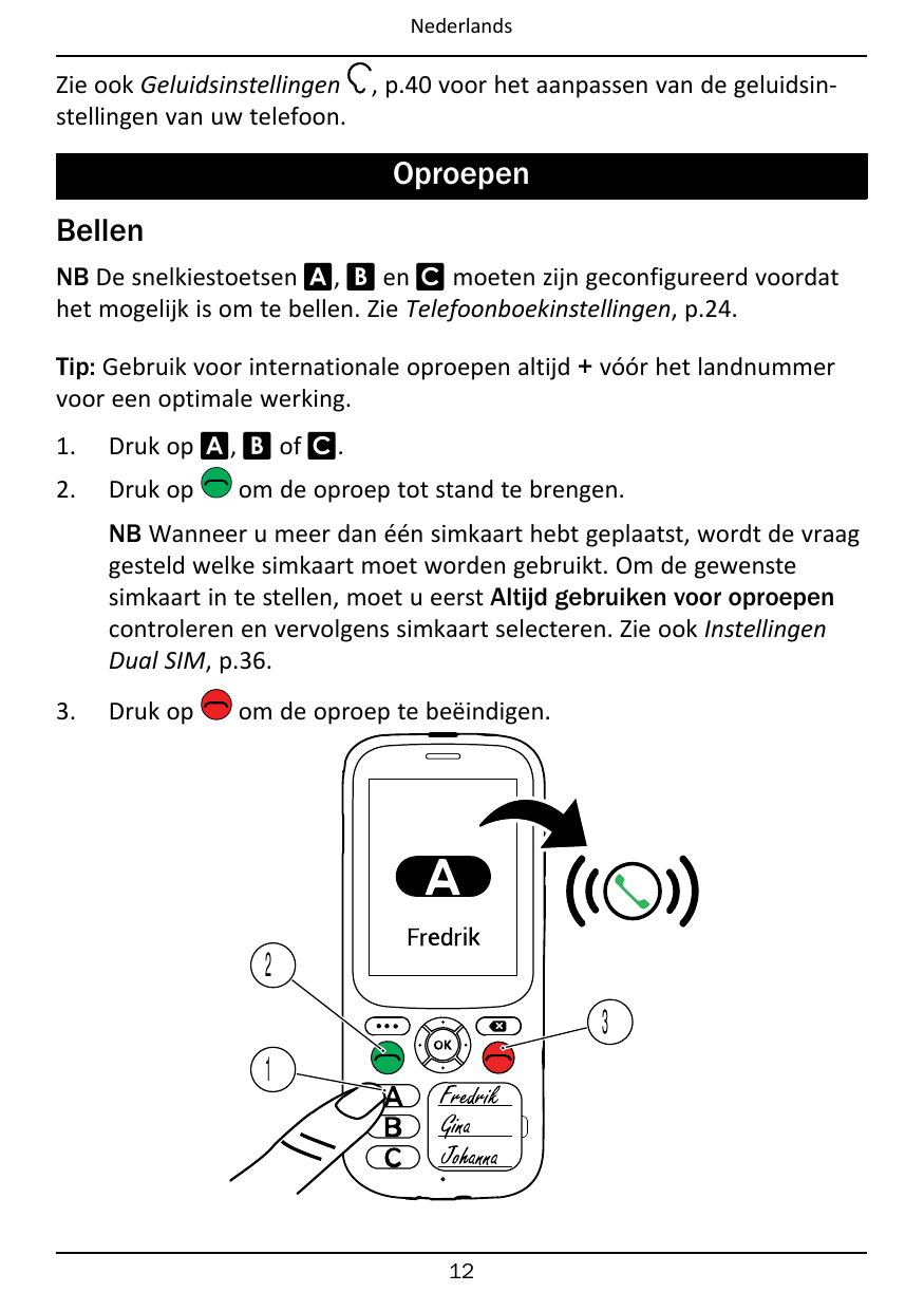 NederlandsZie ook Geluidsinstellingen , p.40 voor het aanpassen van de geluidsinstellingen van uw telefoon.OproepenBellenNB De s