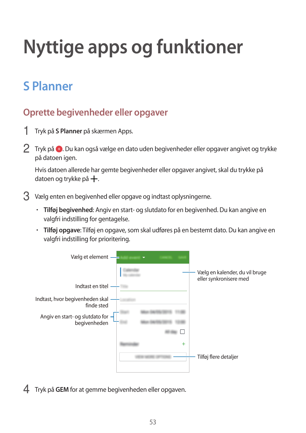 Nyttige apps og funktionerS PlannerOprette begivenheder eller opgaver1 Tryk på S Planner på skærmen Apps.2 Tryk på . Du kan også