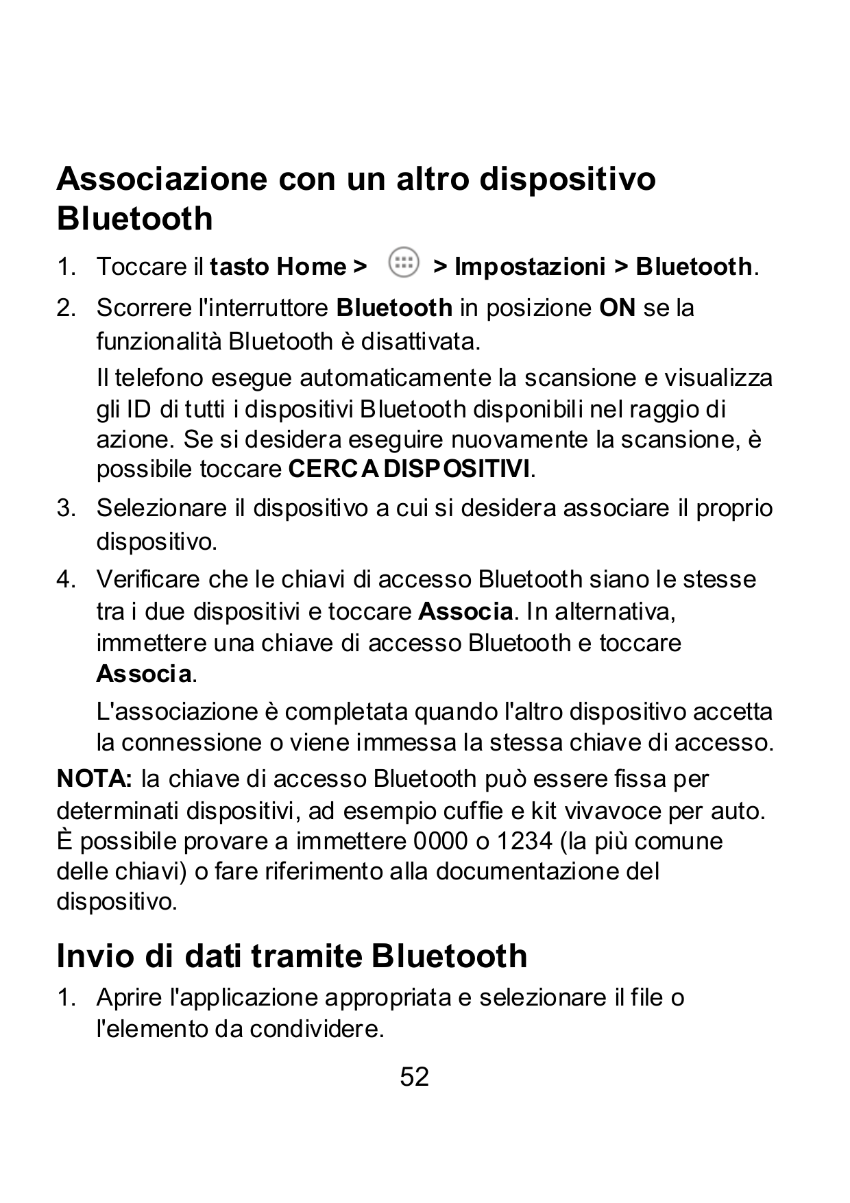 Associazione con un altro dispositivoBluetooth1. Toccare il tasto Home >> Impostazioni > Bluetooth.2. Scorrere l'interruttore Bl
