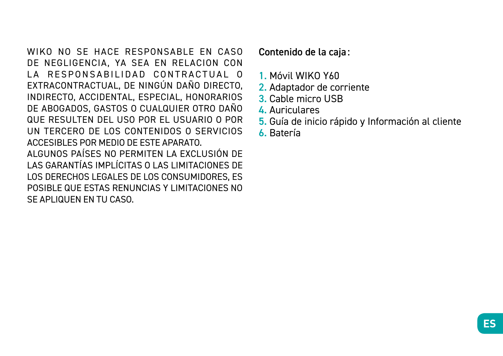 WIKO NO SE HACE RESPONSABLE EN CASODE NEGLIGENCIA, YA SEA EN RELACION CONLA RESPONSABILIDAD CONTRACTUAL OEXTRACONTRACTUAL, DE NI