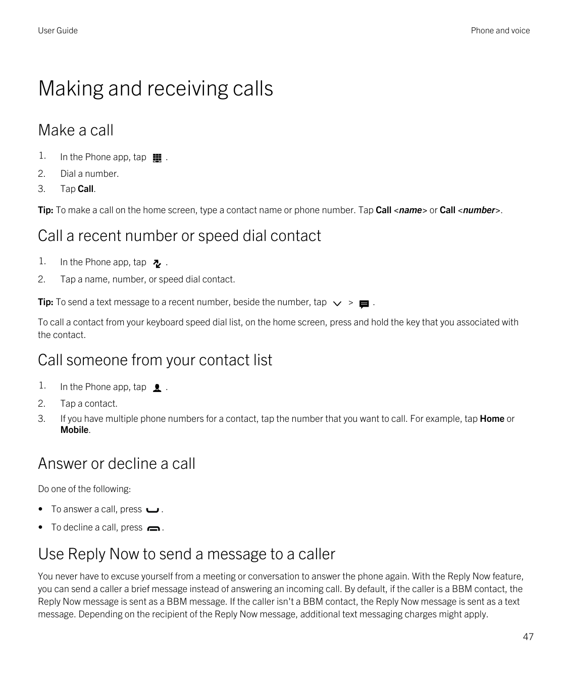 User GuidePhone and voiceMaking and receiving callsMake a call1.In the Phone app, tap2.Dial a number.3.Tap Call..Tip: To make a 