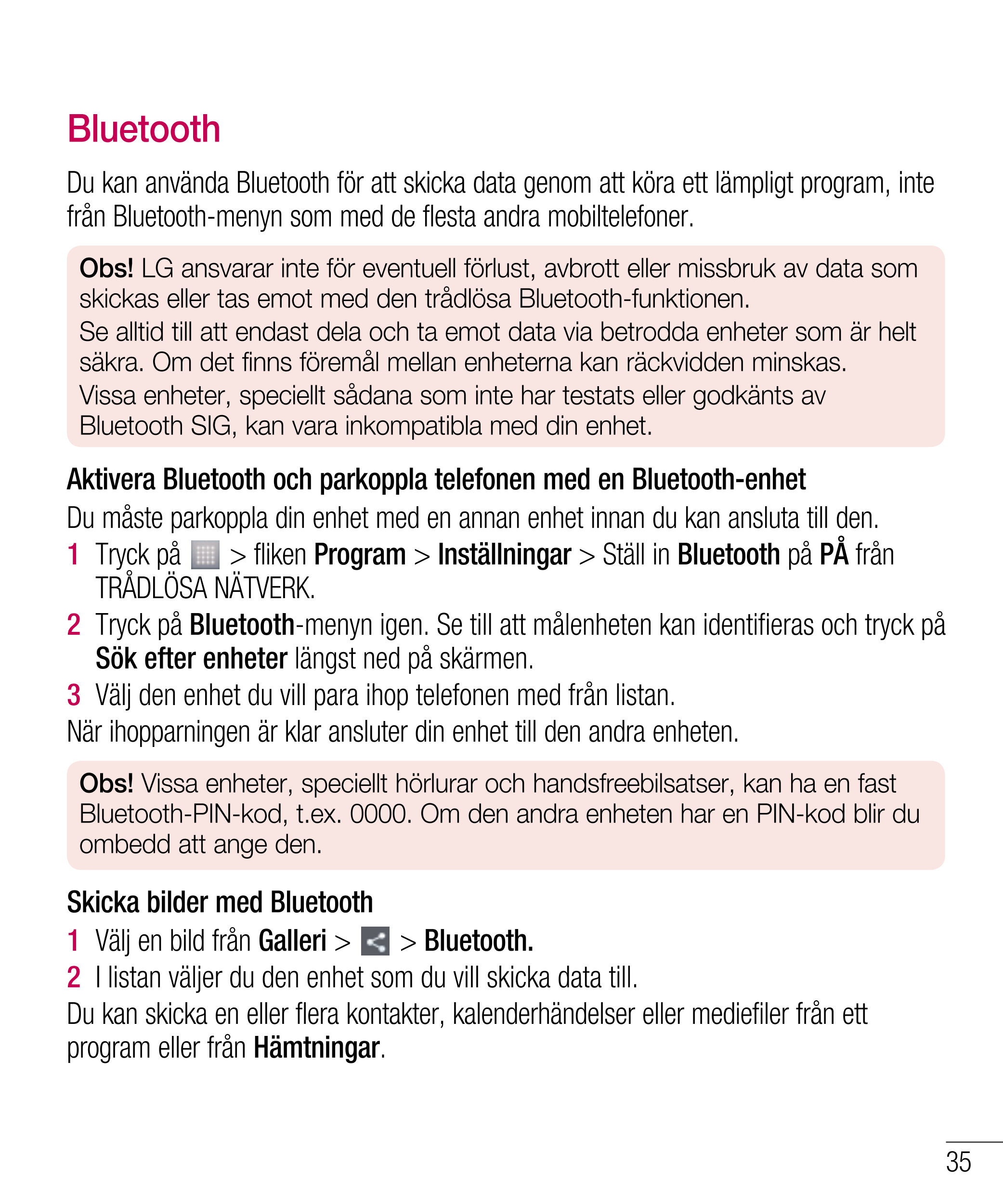 Bluetooth
Du kan använda Bluetooth för att skicka data genom att köra ett lämpligt program, inte 
från Bluetooth-menyn som med d