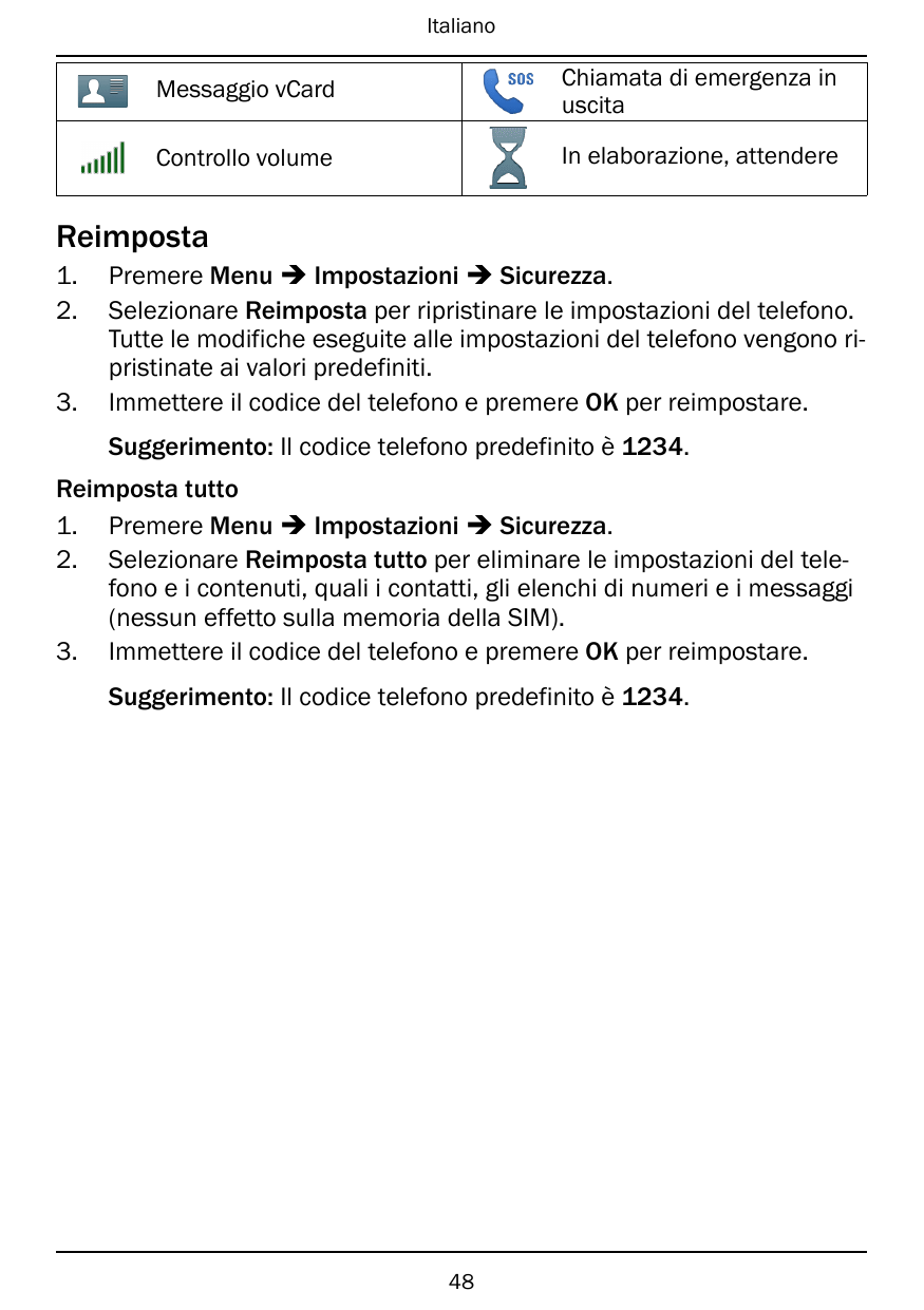 ItalianoMessaggio vCardChiamata di emergenza inuscitaControllo volumeIn elaborazione, attendereReimposta1.2.3.Premere Menu � Imp