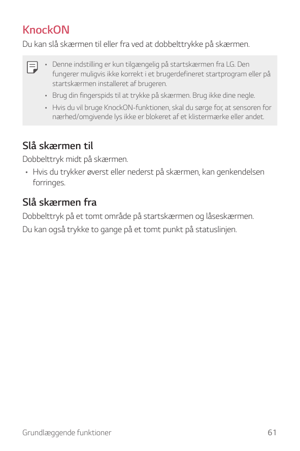 KnockONDu kan slå skærmen til eller fra ved at dobbelttrykke på skærmen.• Denne indstilling er kun tilgængelig på startskærmen f