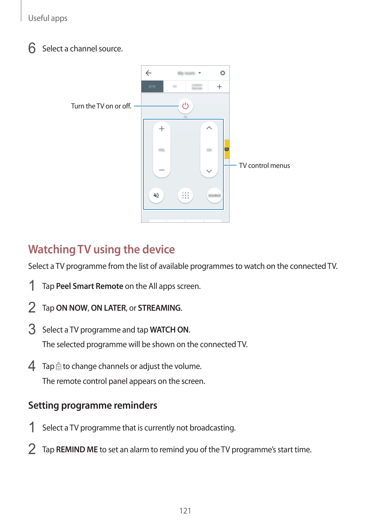 Useful apps6 Select a channel source.Turn the TV on or off.TV control menusWatching TV using the deviceSelect a TV programme fro