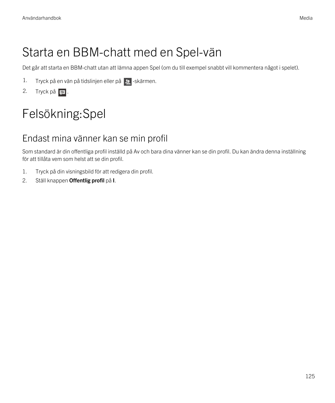 AnvändarhandbokMediaStarta en BBM-chatt med en Spel-vänDet går att starta en BBM-chatt utan att lämna appen Spel (om du till exe