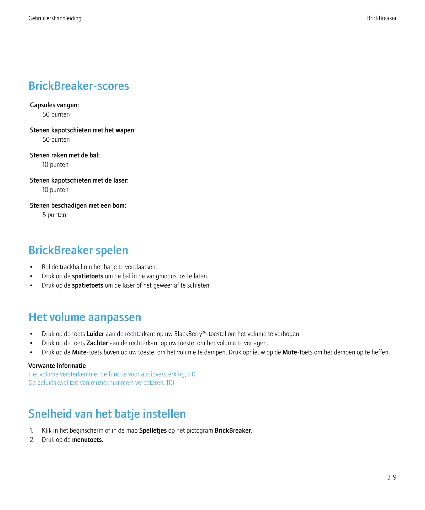Gebruikershandleiding BrickBreaker
BrickBreaker-scores
Capsules vangen:
50 punten
Stenen kapotschieten met het wapen:
50 punten
