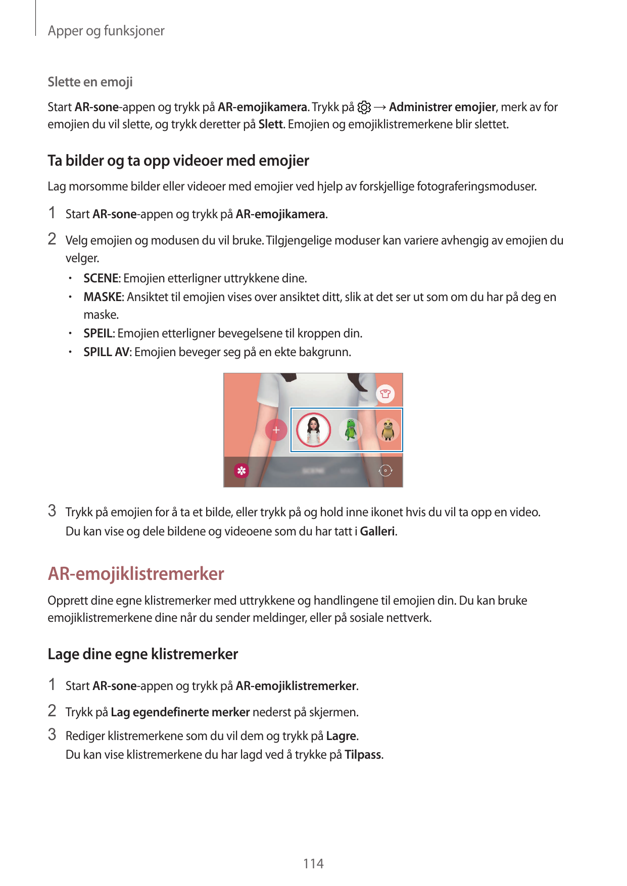 Apper og funksjonerSlette en emojiStart AR-sone-appen og trykk på AR-emojikamera. Trykk på → Administrer emojier, merk av foremo