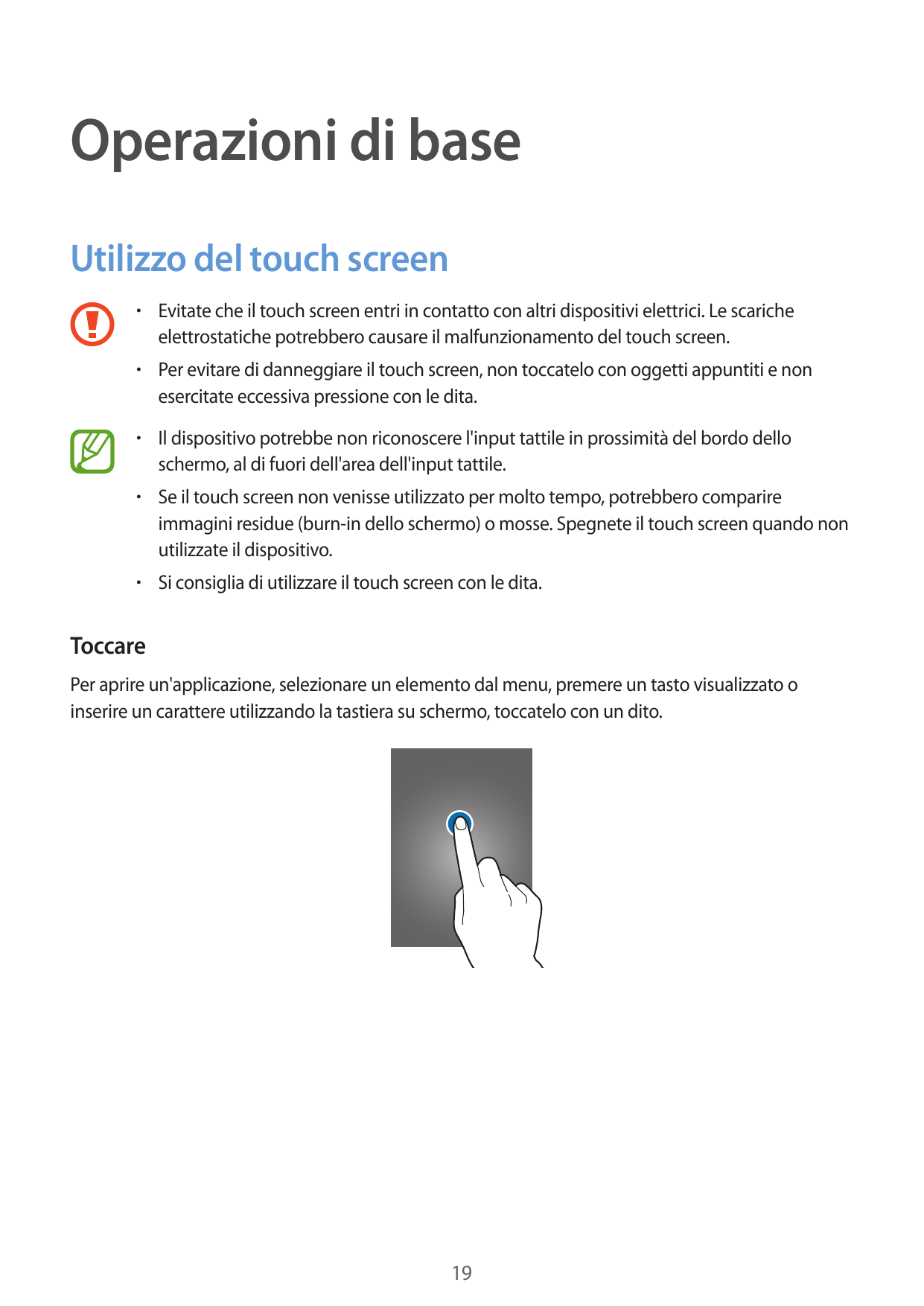 Operazioni di baseUtilizzo del touch screen• Evitate che il touch screen entri in contatto con altri dispositivi elettrici. Le s