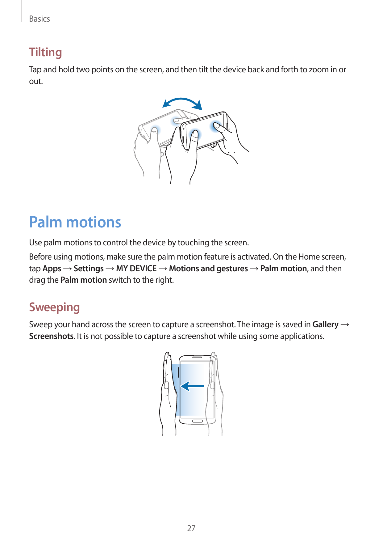 BasicsTiltingTap and hold two points on the screen, and then tilt the device back and forth to zoom in orout.Palm motionsUse pal