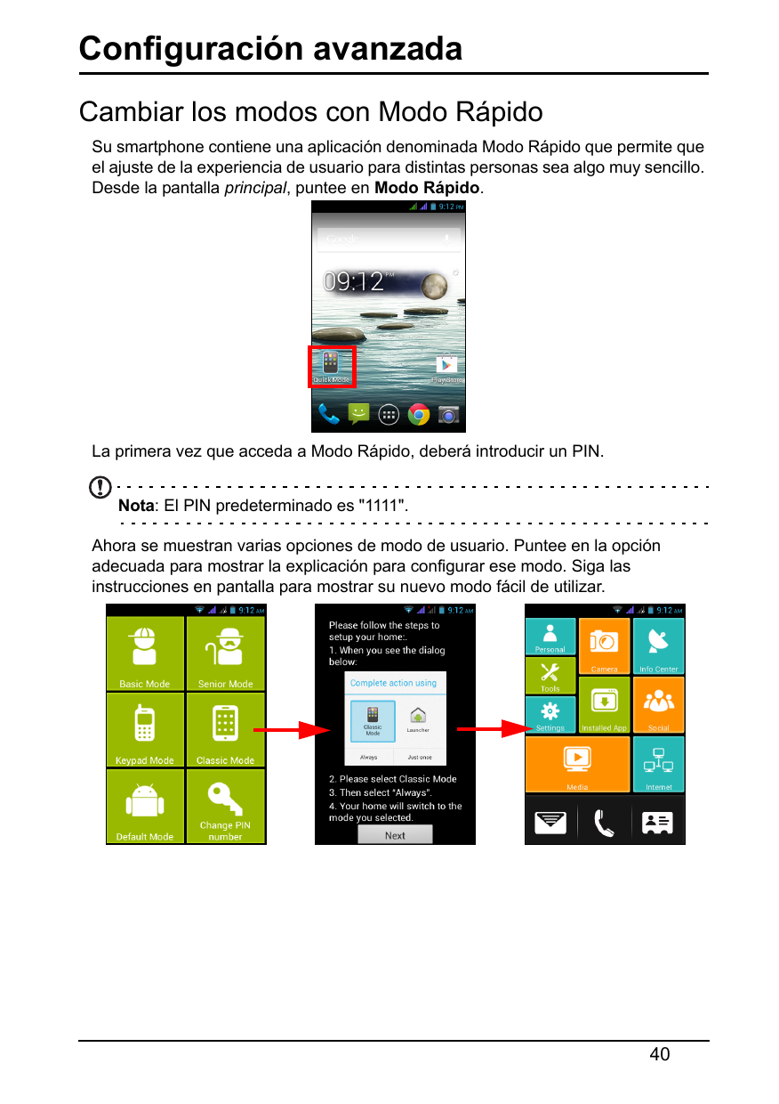 Configuración avanzadaCambiar los modos con Modo RápidoSu smartphone contiene una aplicación denominada Modo Rápido que permite 