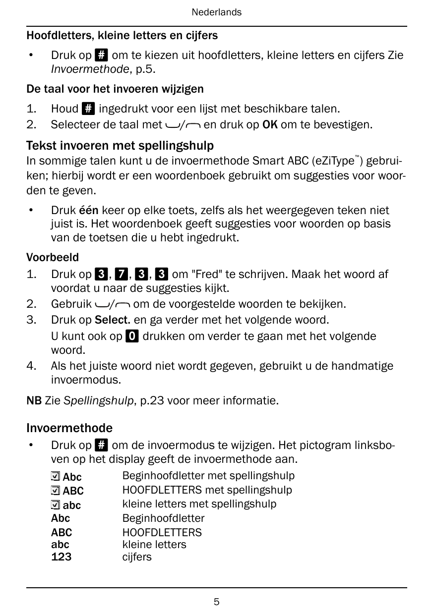 NederlandsHoofdletters, kleine letters en cijfers•Druk op # om te kiezen uit hoofdletters, kleine letters en cijfers ZieInvoerme