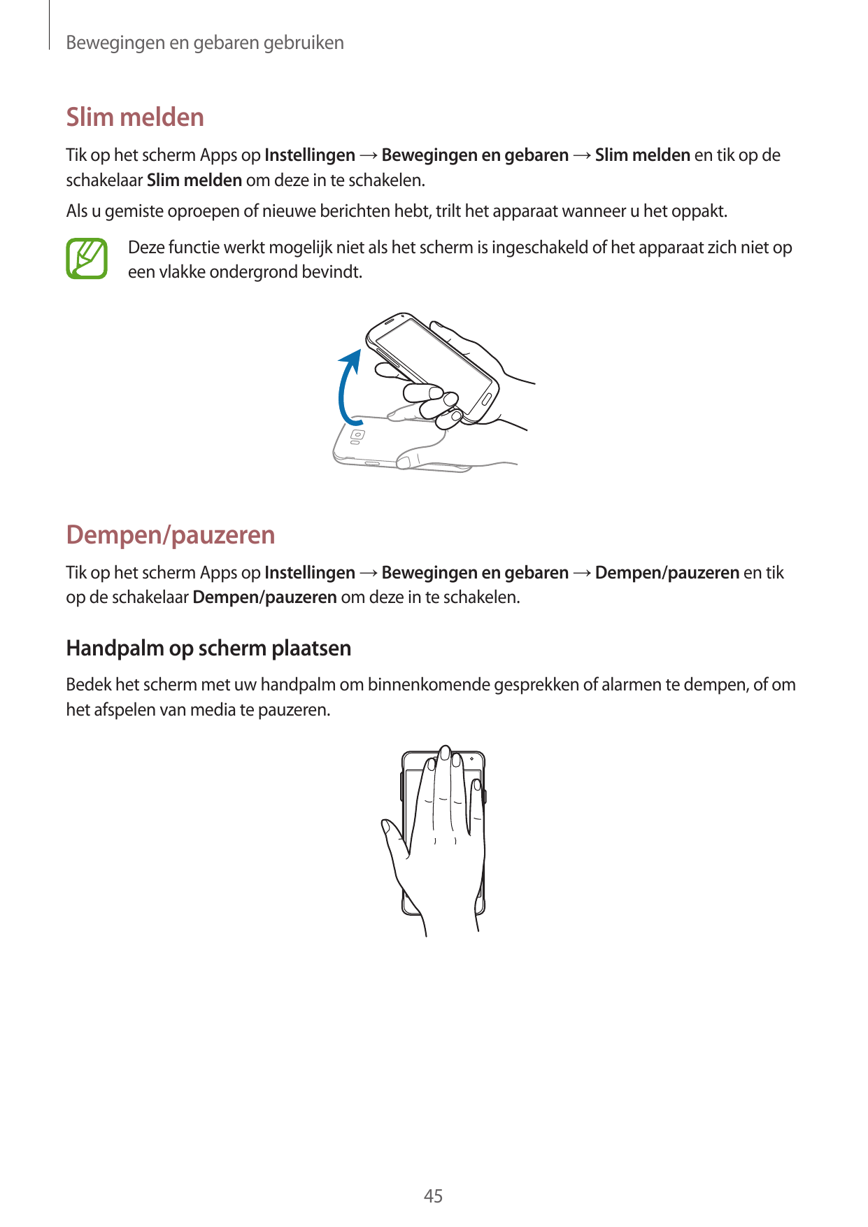 Bewegingen en gebaren gebruikenSlim meldenTik op het scherm Apps op Instellingen → Bewegingen en gebaren → Slim melden en tik op