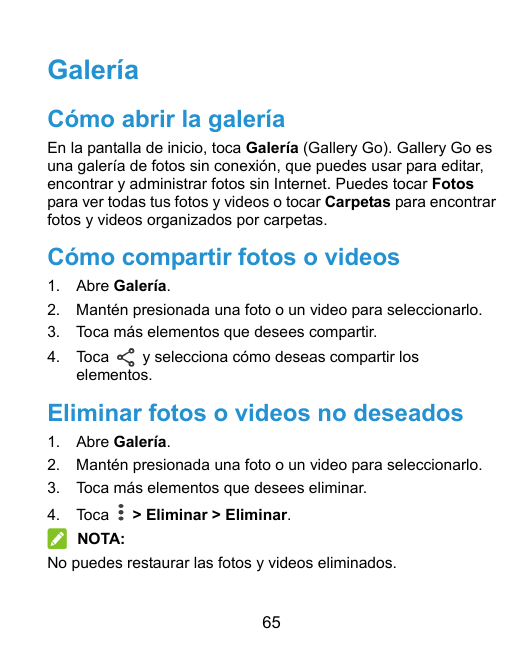 GaleríaCómo abrir la galeríaEn la pantalla de inicio, toca Galería (Gallery Go). Gallery Go esuna galería de fotos sin conexión,