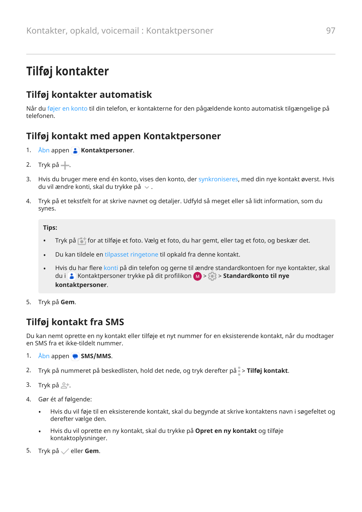 Kontakter, opkald, voicemail : Kontaktpersoner97Tilføj kontakterTilføj kontakter automatiskNår du føjer en konto til din telefon