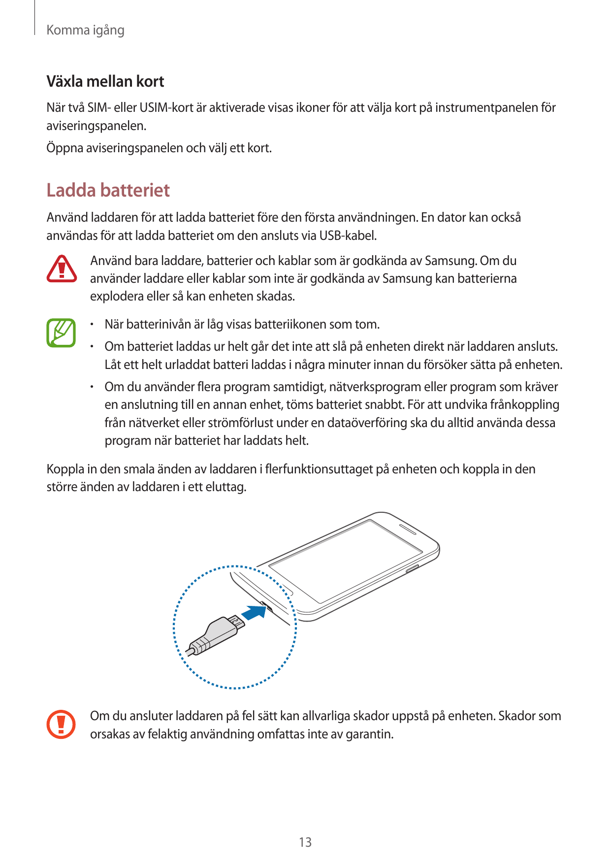 Komma igångVäxla mellan kortNär två SIM- eller USIM-kort är aktiverade visas ikoner för att välja kort på instrumentpanelen föra