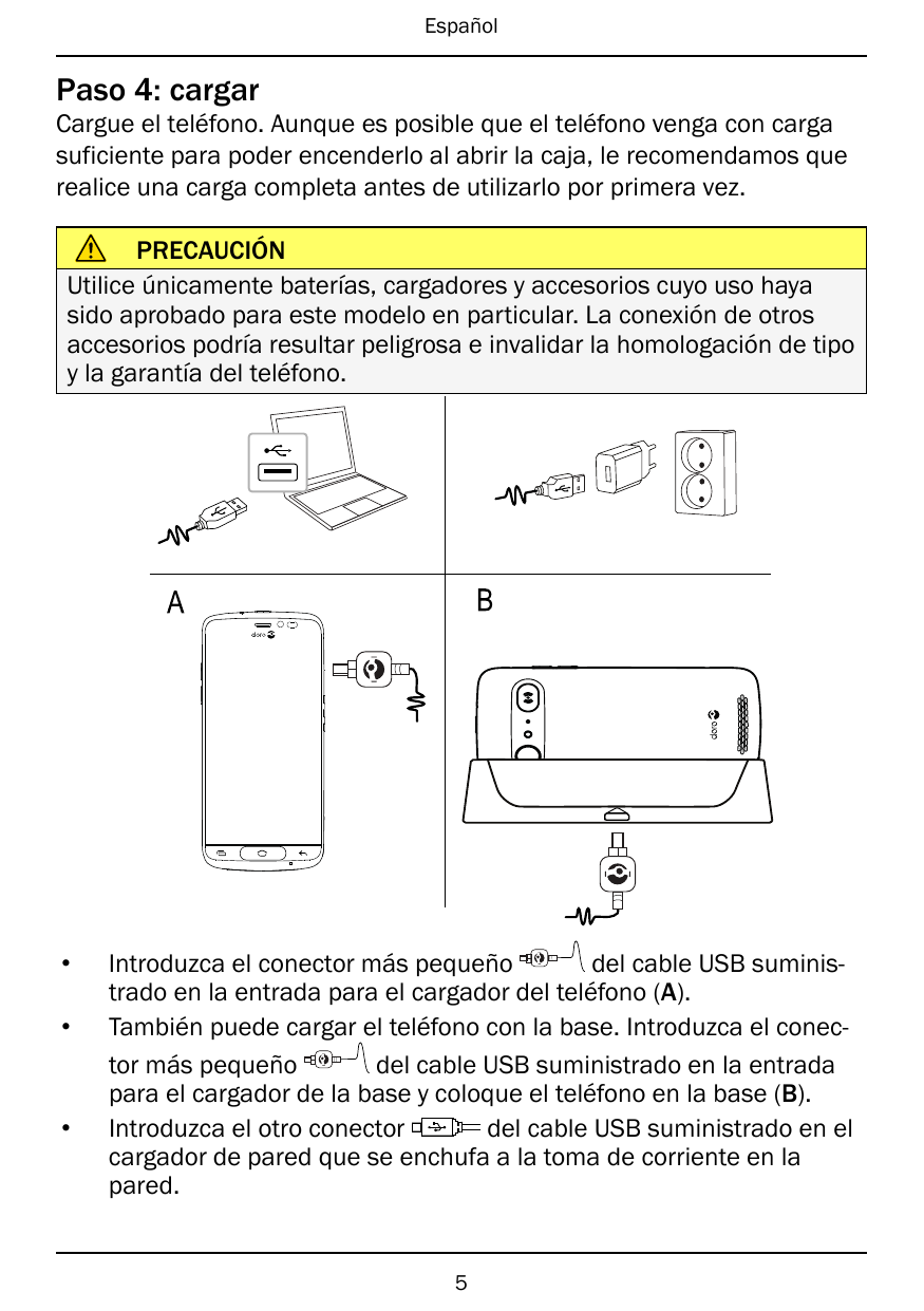 EspañolPaso 4: cargarCargue el teléfono. Aunque es posible que el teléfono venga con cargasuficiente para poder encenderlo al ab