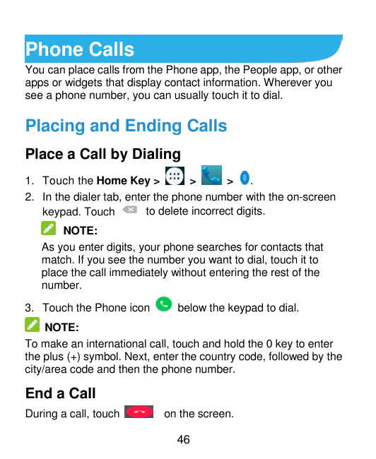 Phone CallsYou can place calls from the Phone app, the People app, or otherapps or widgets that display contact information. Whe