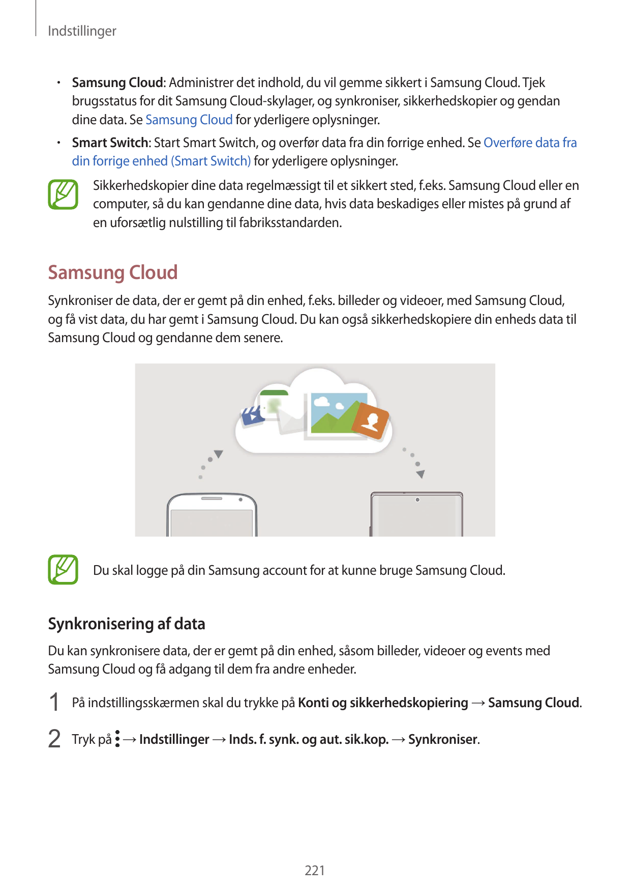 Indstillinger• Samsung Cloud: Administrer det indhold, du vil gemme sikkert i Samsung Cloud. Tjekbrugsstatus for dit Samsung Clo