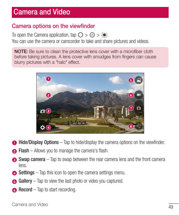 Camera and VideoCamera options on the viewfinderTo open the Camera application, tap>> .You can use the camera or camcorder to ta