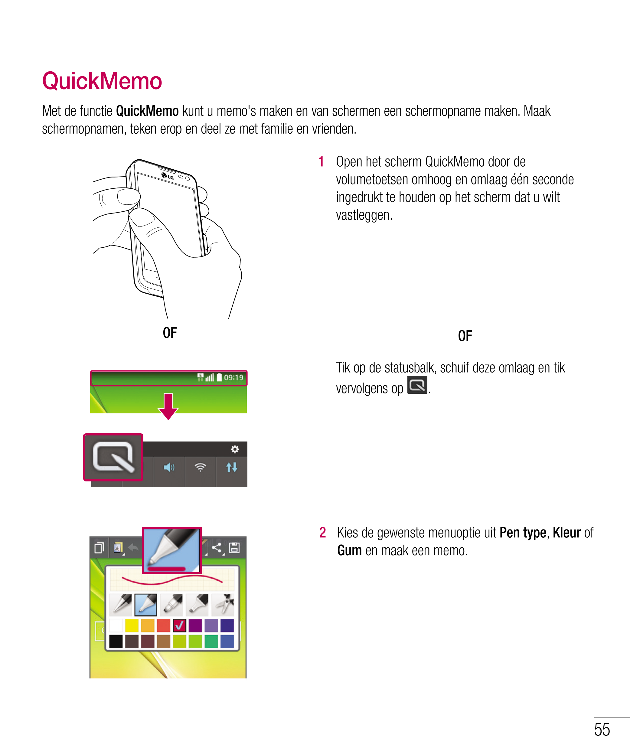 QuickMemo
Met de functie  QuickMemo  kunt u memo's maken en van schermen een schermopname maken. Maak 
schermopnamen, teken erop