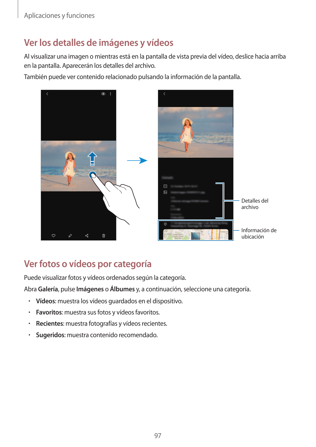 Aplicaciones y funcionesVer los detalles de imágenes y vídeosAl visualizar una imagen o mientras está en la pantalla de vista pr