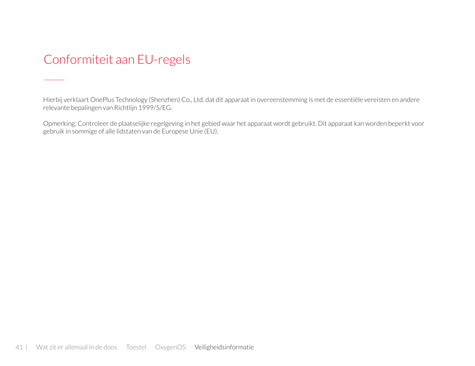 Conformiteit aan EU-regels Hierbij verklaart OnePlus Technology (Shenzhen) Co., Ltd. dat dit apparaat in overeenstemming is met 