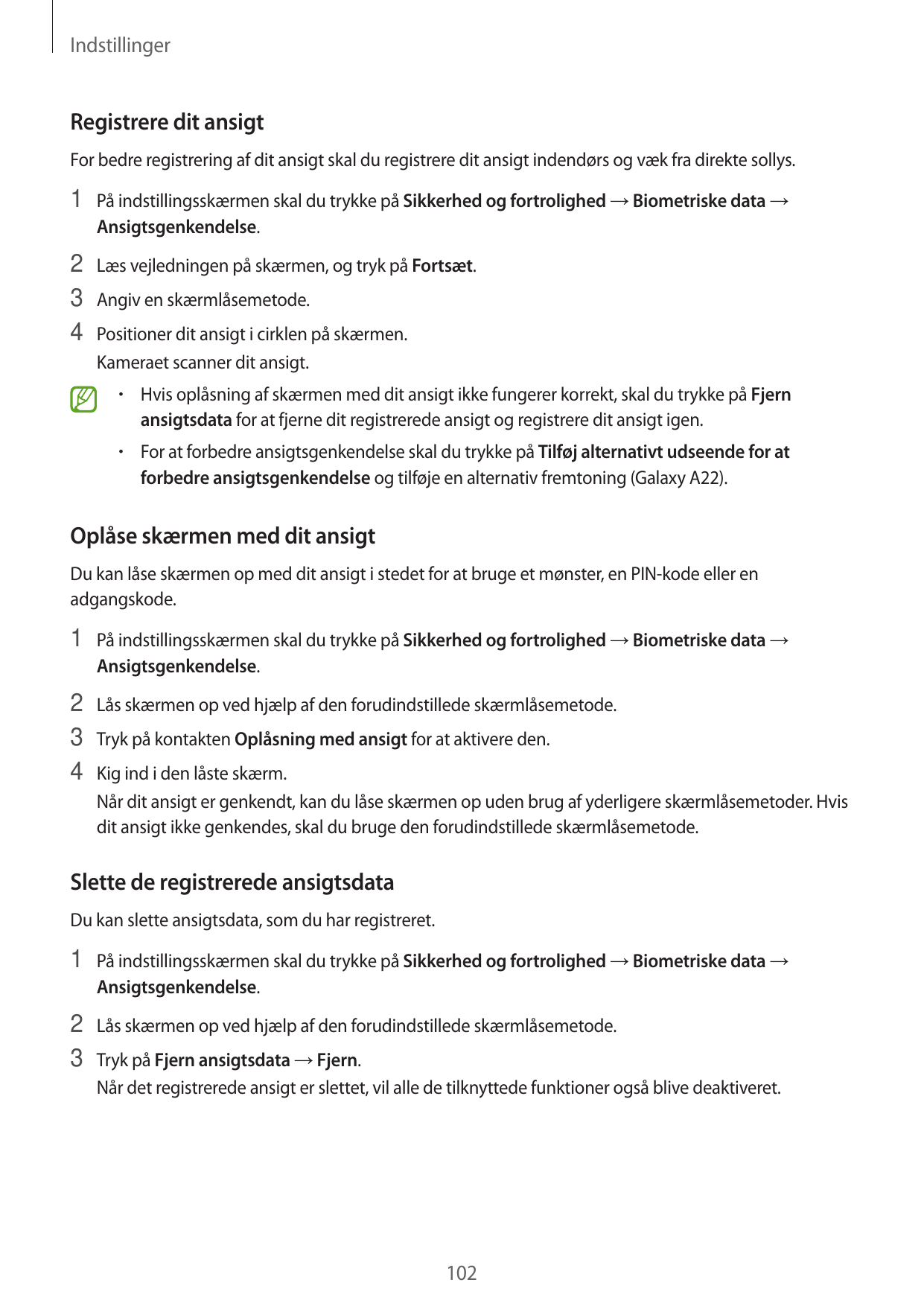 IndstillingerRegistrere dit ansigtFor bedre registrering af dit ansigt skal du registrere dit ansigt indendørs og væk fra direkt