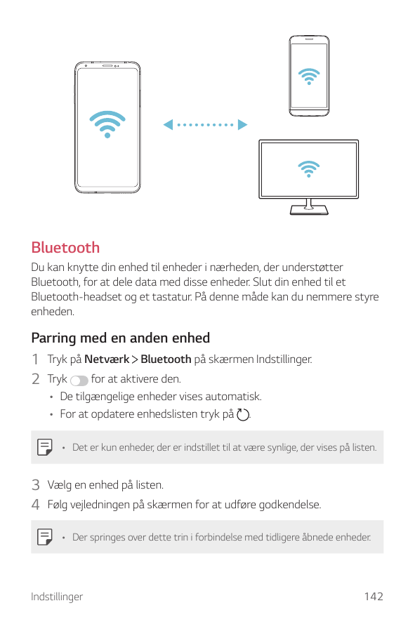 BluetoothDu kan knytte din enhed til enheder i nærheden, der understøtterBluetooth, for at dele data med disse enheder. Slut din