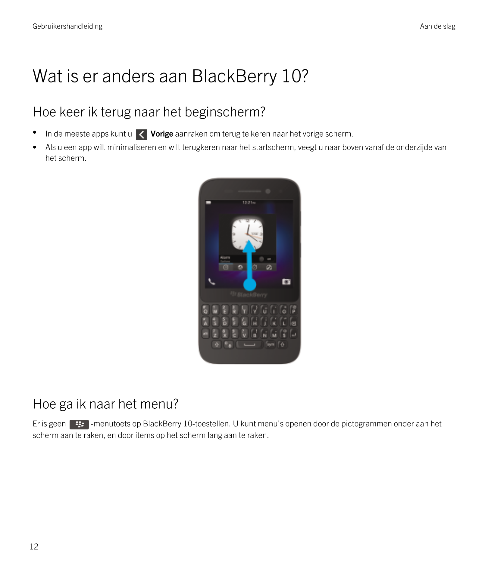 Gebruikershandleiding Aan de slag
Wat is er anders aan  BlackBerry 10?
Hoe keer ik terug naar het beginscherm?
• In de meeste ap