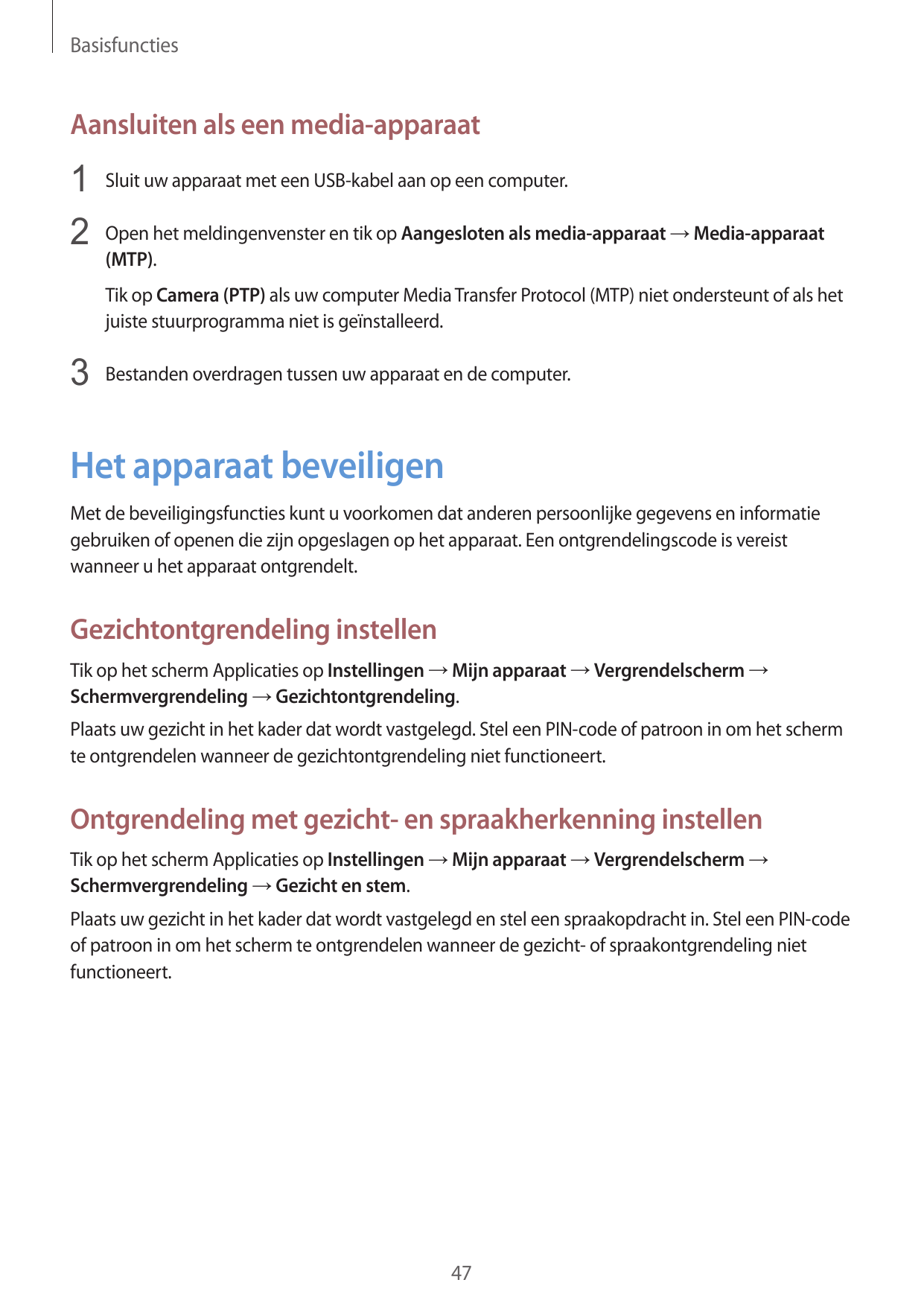 BasisfunctiesAansluiten als een media-apparaat1 Sluit uw apparaat met een USB-kabel aan op een computer.2 Open het meldingenvens