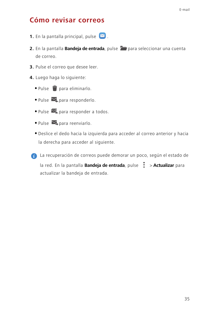 E-mailCómo revisar correos1. En la pantalla principal, pulse.2. En la pantalla Bandeja de entrada, pulsepara seleccionar una cue
