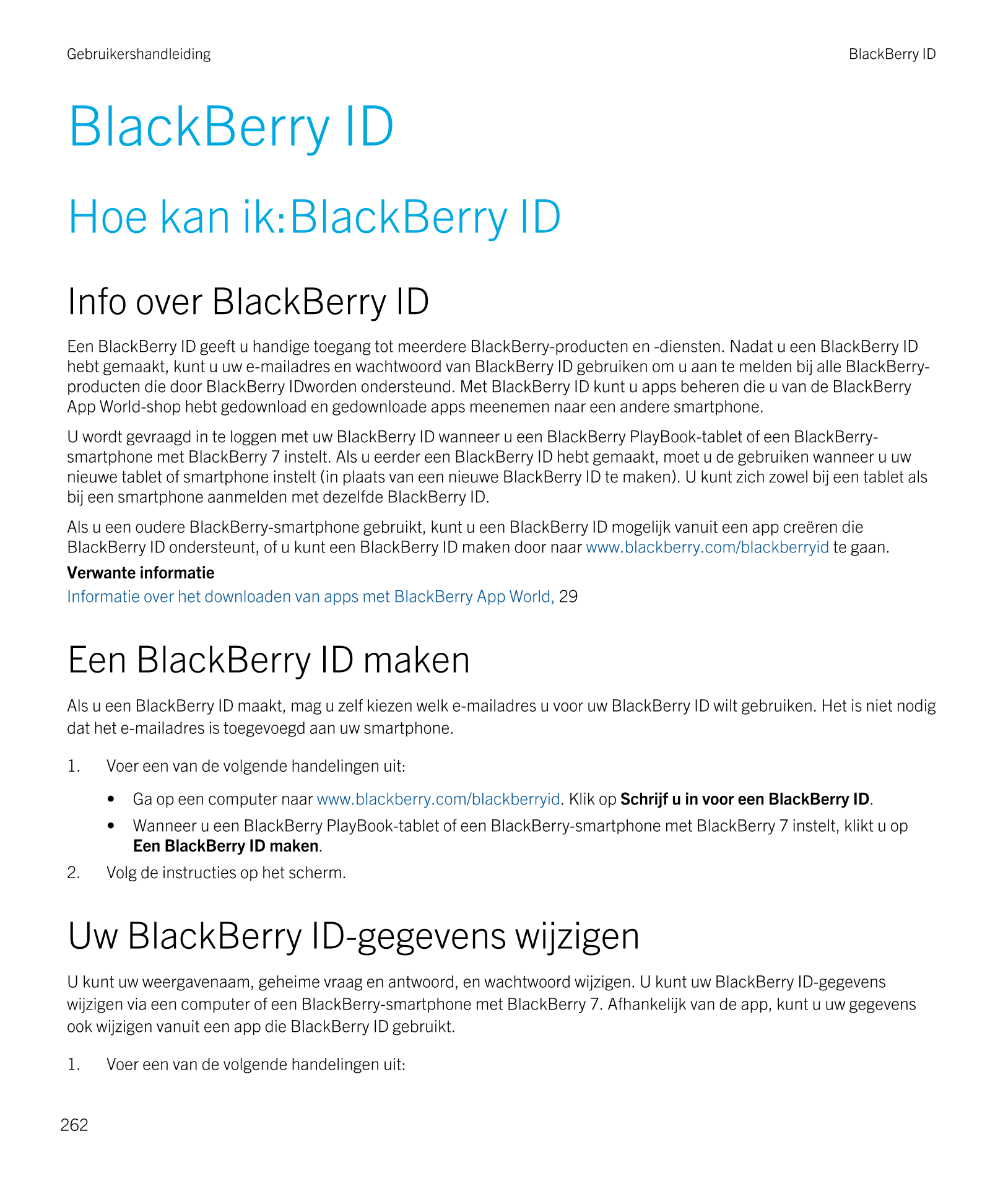 Gebruikershandleiding BlackBerry ID 
BlackBerry ID
Hoe kan ik:BlackBerry ID
Info over  BlackBerry ID
Een  BlackBerry ID geeft u 