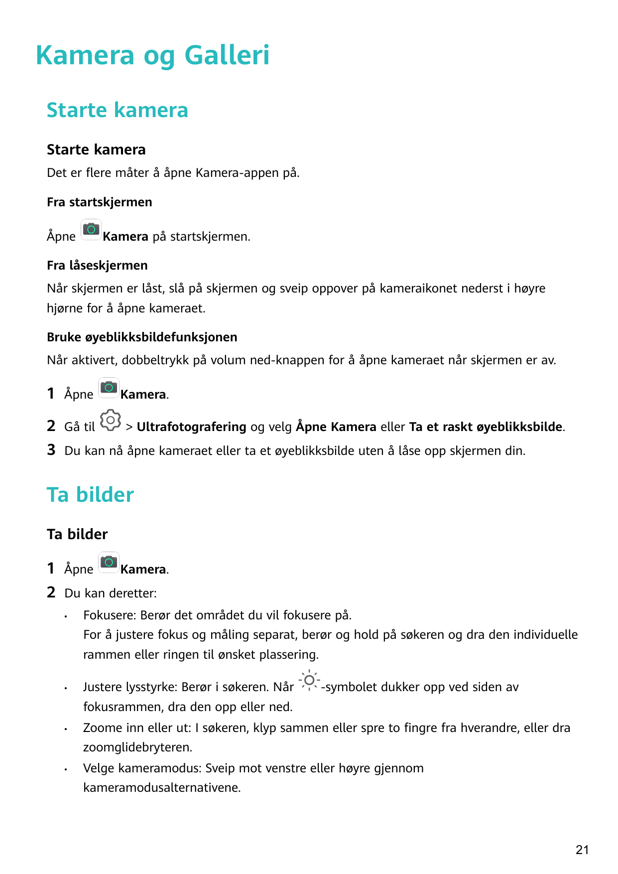 Kamera og GalleriStarte kameraStarte kameraDet er flere måter å åpne Kamera-appen på.Fra startskjermenÅpneKamera på startskjerme