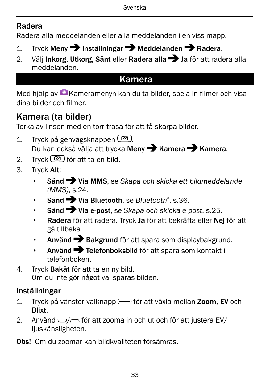 SvenskaRaderaRadera alla meddelanden eller alla meddelanden i en viss mapp.1.2.Tryck MenyInställningarMeddelandenRadera.Välj Ink