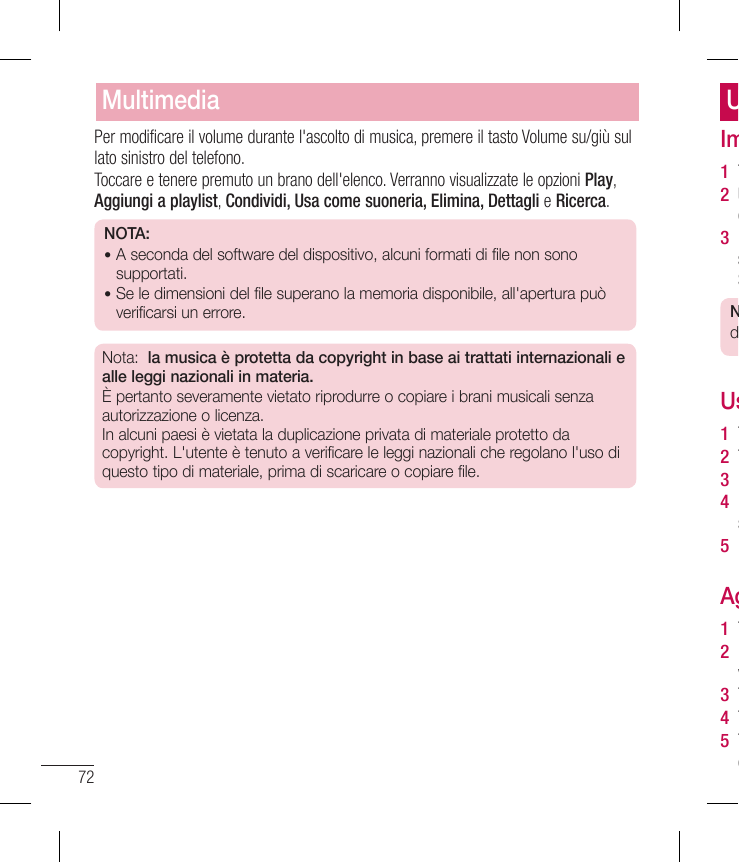 MultimediaPer modificare il volume durante l'ascolto di musica, premere il tasto Volume su/giù sullato sinistro del telefono.Toc