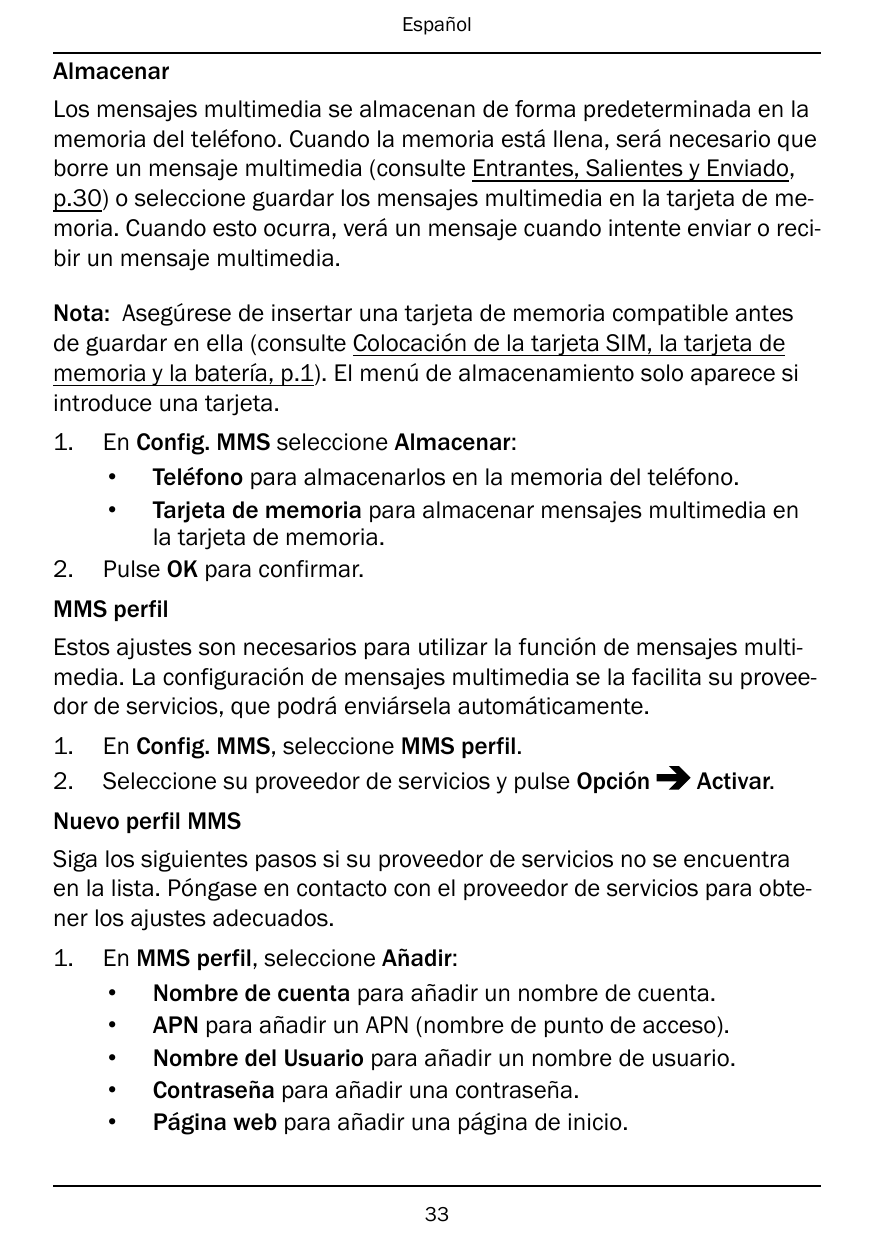 EspañolAlmacenarLos mensajes multimedia se almacenan de forma predeterminada en lamemoria del teléfono. Cuando la memoria está l