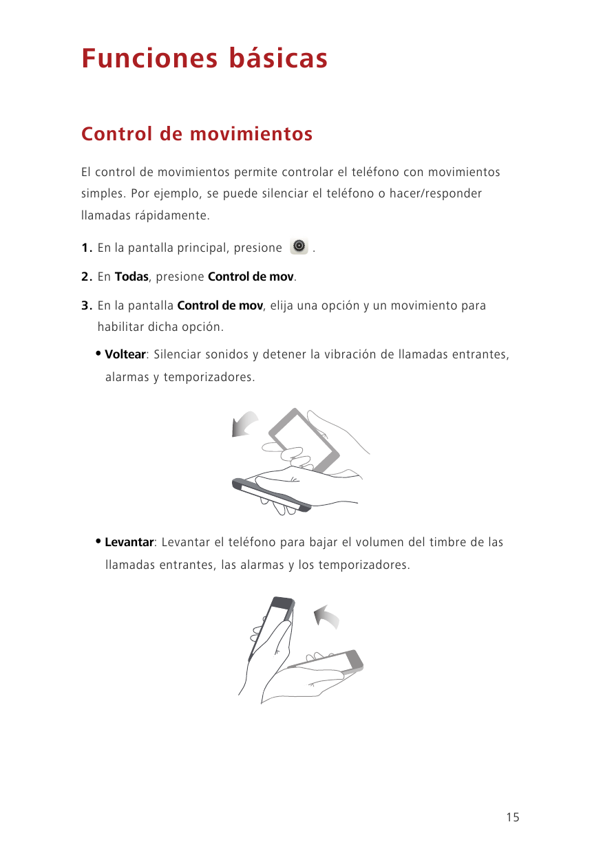 Funciones básicasControl de movimientosEl control de movimientos permite controlar el teléfono con movimientossimples. Por ejemp