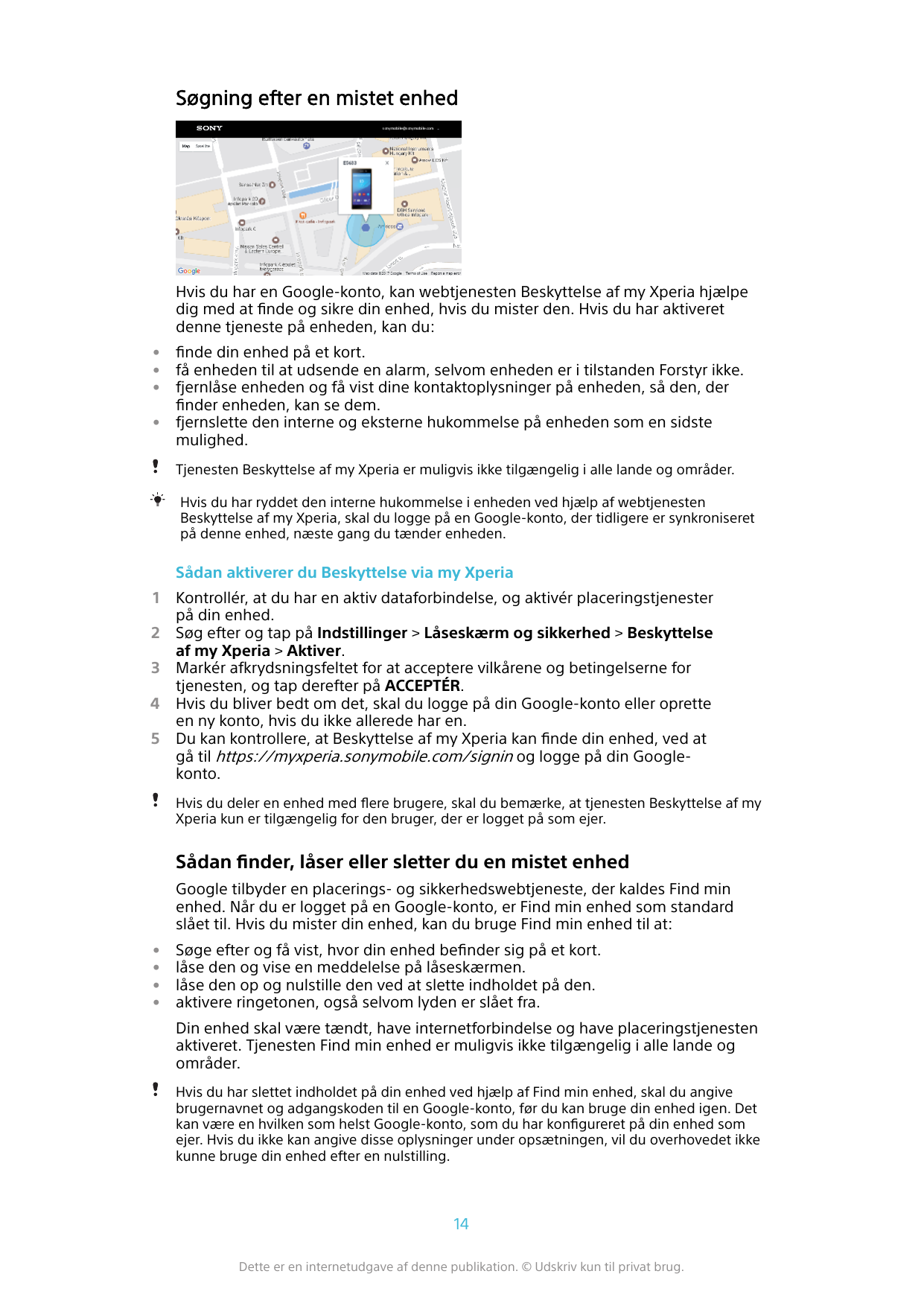 Søgning efter en mistet enhedHvis du har en Google-konto, kan webtjenesten Beskyttelse af my Xperia hjælpedig med at finde og si