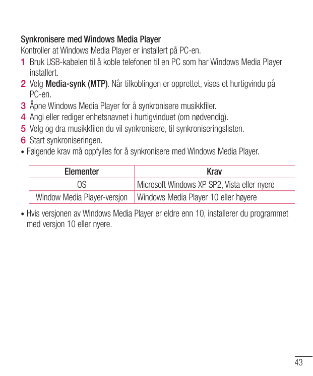 Synkronisere med Windows Media PlayerKontroller at Windows Media Player er installert på PC-en.1 Bruk USB-kabelen til å koble te