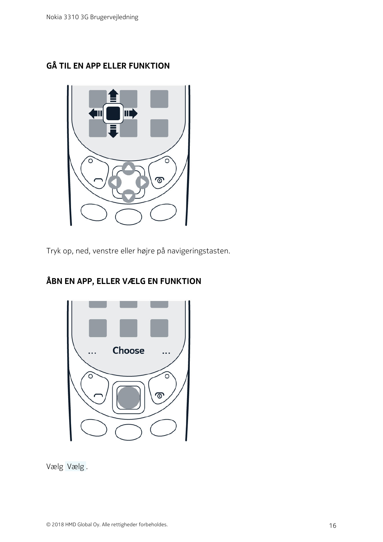 Nokia 3310 3G BrugervejledningGÅ TIL EN APP ELLER FUNKTIONTryk op, ned, venstre eller højre på navigeringstasten.ÅBN EN APP, ELL