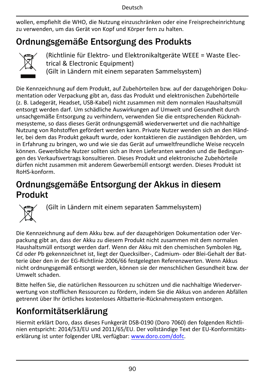 Deutschwollen, empfiehlt die WHO, die Nutzung einzuschränken oder eine Freisprecheinrichtungzu verwenden, um das Gerät von Kopf 