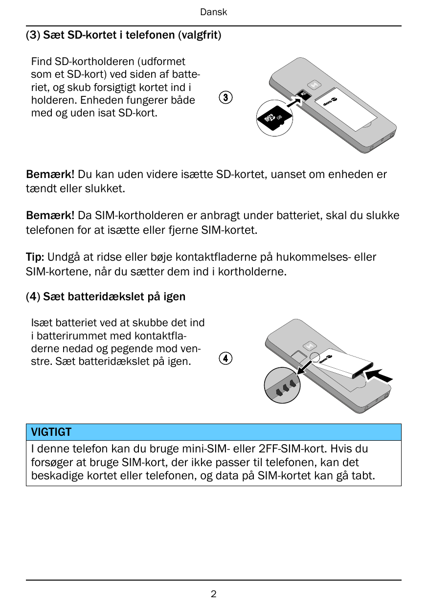 Dansk(3) Sæt SD-kortet i telefonen (valgfrit)Find SD-kortholderen (udformetsom et SD-kort) ved siden af batteriet, og skub forsi