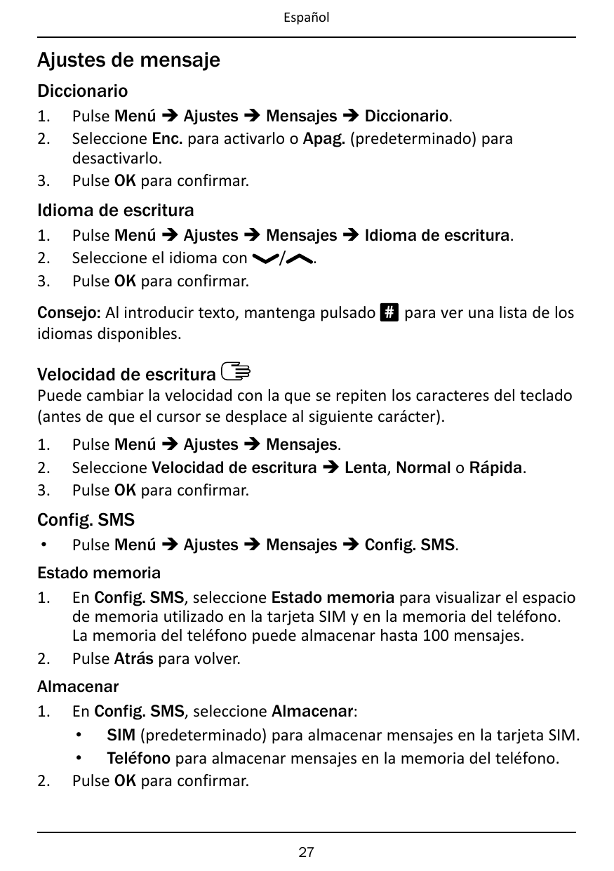 EspañolAjustes de mensajeDiccionario1.2.3.Pulse Menú � Ajustes � Mensajes � Diccionario.Seleccione Enc. para activarlo o Apag. (