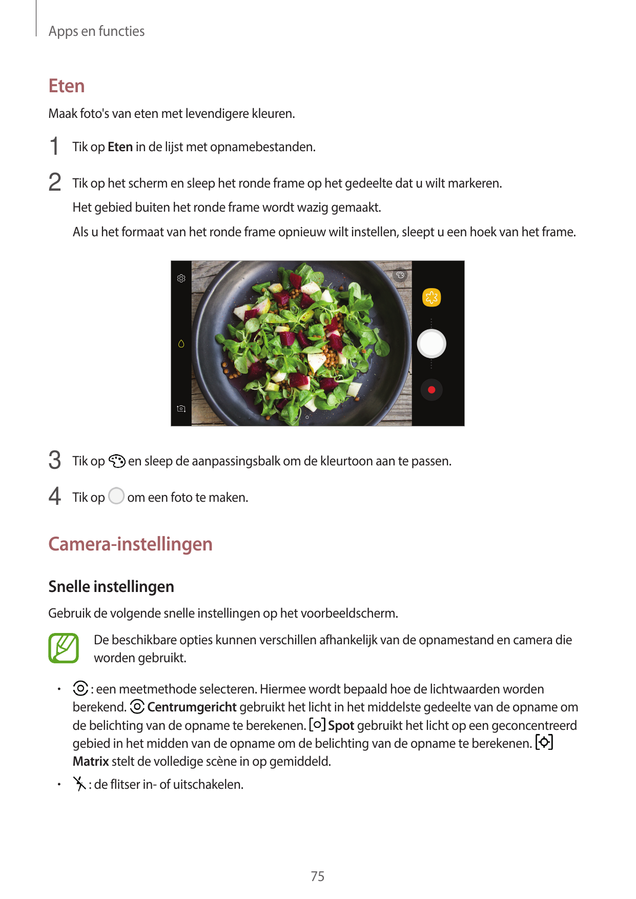 Apps en functiesEtenMaak foto's van eten met levendigere kleuren.1 Tik op Eten in de lijst met opnamebestanden.2 Tik op het sche